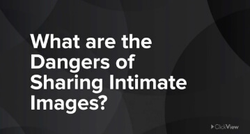 What are the Dangers of Sharing Intimate Images? video thumbnail - ClickView
